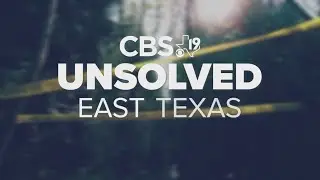 UNSOLVED EAST TEXAS: CBS19 investigates cold cases from across the Pineywoods