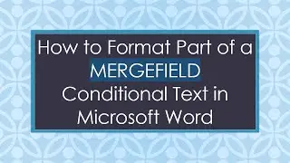 How to Format Part of a MERGEFIELD Conditional Text in Microsoft Word
