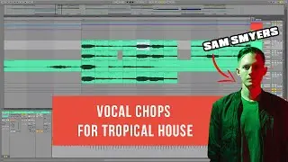 How to Make Vocal Chops for Tropical House and Dance Pop [Ableton Tutorial]
