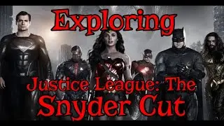 Exploring Justice League: The Snyder Cut