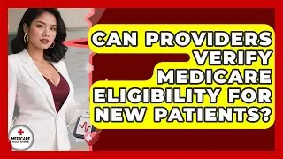 Can Providers Verify Medicare Eligibility for New Patients? | Medicare Made Simple Guide News