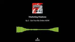 Marketing Madness Ep.2 - Get Your Biz Online NOW
