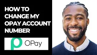HOW TO CHANGE MY OPAY ACCOUNT NUMBER