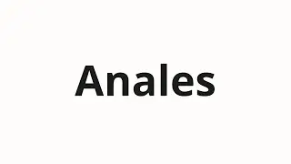 Jak wym&oacute;wić Anales