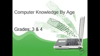 Computer Knowledge By Age: Grades three & four