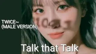 TWICE~  Talk that Talk (MALE VERSION)