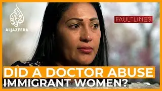 Why women in immigration detention accused a doctor of abusing them | Fault Lines Documentary