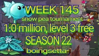 Plants vs Zombies 2 arena week 145, 1.0 million level 3 free pvz2 snow pea tournament s22 boingsetta