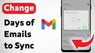How To Change Days of Emails to Sync in Gmail App (Updated)