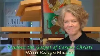 Explore the Gospel for the Feast of Corpus Christi with Karen Miller