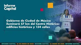 Ciudad de México iluminará 57 kilómetros del Centro Histórico | Informe Capital | 21 enero