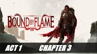 Bound By Flame - Act 1 / Chapter 3 - Walkthrough Part 5