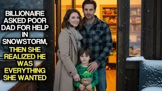 Billionaire Asked Poor Dad For Help In Snowstorm, Then She Realized He Was Everything She Wanted