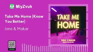 INNA & Makar - Take Me Home (Know You Better)