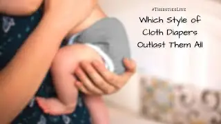 Which Style of Cloth Diaper Outlasts Them All
