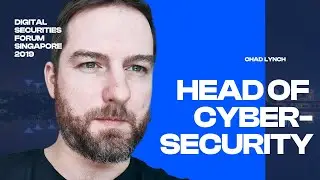 Chad Lynch | Head of Cybersecurity | Digital Securities Forum Singapore