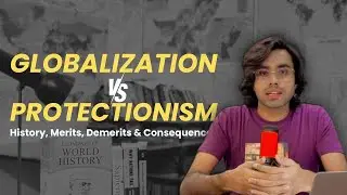 GLOBALIZATION VS PROTECTIONISM | History | Causes | Merits & Demerits