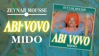 ZEYNAB MOUSSE - Abi Vovo Mido (Version audio)