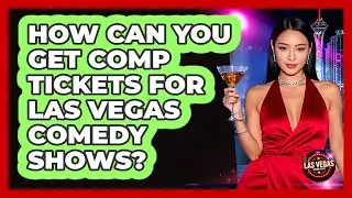How Can You Get Comp Tickets For Las Vegas Comedy Shows? - Las Vegas Insider Guide
