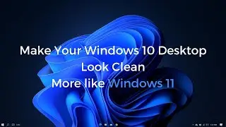 Make Your Windows 10 desktop look clean in under 2 minutes || More like windows 11 || Elegant look