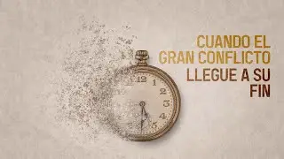 Escrito Está - Cuando el gran conflicto llegue a su fin