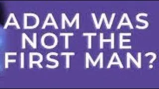 Adam was NOT the First Man - Adam is Genesis 2 mudman