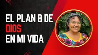 El Plan B de DIOS en mi Vida.