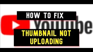 How To Fix (YouTube custom Thumbnail Not Uploading)