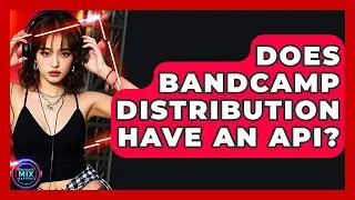 Does Bandcamp Distribution Have An API? - Electronic Mix Masters