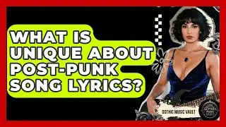 What Is Unique About Post-Punk Song Lyrics? - Goth Music Vault
