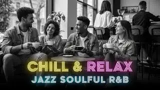🛋️ Cafe Jazz & Soul R&B Instrumentals for Home Alone Chill and Soft Relaxation
