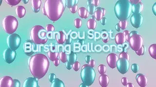 Can You Spot Bursting Balloons?