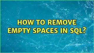How to remove empty spaces in SQL? (2 Solutions!!)