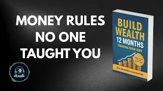 Build Wealth in 12 Months Starting From Zero | Money rules no one taught you | Audiobook