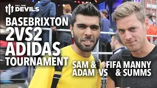 adidas 2vs2 BaseBrixton Tournament | Adam & Sam vs FIFA Manny | Manchester United