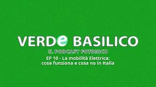 EP 10 - La mobilità Elettrica: cosa funziona e cosa no in Italia