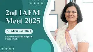 2nd IAFM Meet 2025 | Dr. Priti Nanda Sibal | Functional Medicine Insights & Future Trends