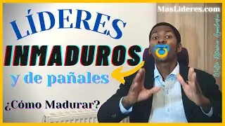 10 Señales de Inmadurez y Como madurar como persona en el liderazgo cristiano
