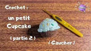 #31_2 GAUCHER CROCHET D&eacute;butant FR : tutoriel d'un cupcake _Le GATEAU et les D&Eacute;CORATIONS [Partie 2/2]