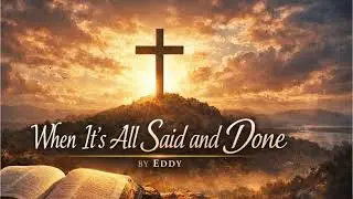 When it's all said and done by Eddy official music 🎶 