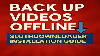 How to Backup Videos for Offline Use | SlothDownloader Installation Guide (2025)