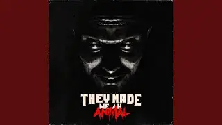 They Made Me an Animal