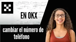 C&oacute;mo cambiar el n&uacute;mero de tel&eacute;fono en OKX