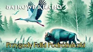 Felka i Tajemnice Puszczy Białowieskiej - Bajka dla dzieci do słuchania na dobranoc