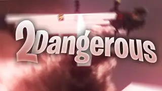 2DANGEROUS
