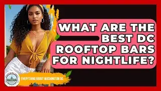 What Are The Best DC Rooftop Bars For Nightlife? - Everything About Washington DC