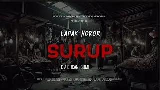 SURUP - DIA BUKAN IBUMU! | EP186 Lapak Horor