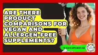 Are There Product Comparisons for Vegan and Allergen-Free Supplements? - The Health Supplement Hub