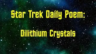 Star Trek Daily Poem: Dilithium Crystals