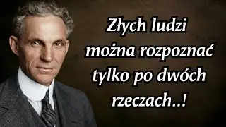 Dwie cechy, które zawsze zdradzają złych ludzi | Henry Ford Cytaty